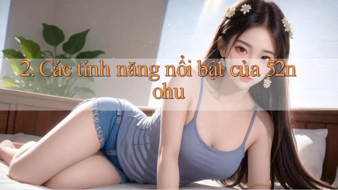 2. Các tính năng nổi bật của 52nohu