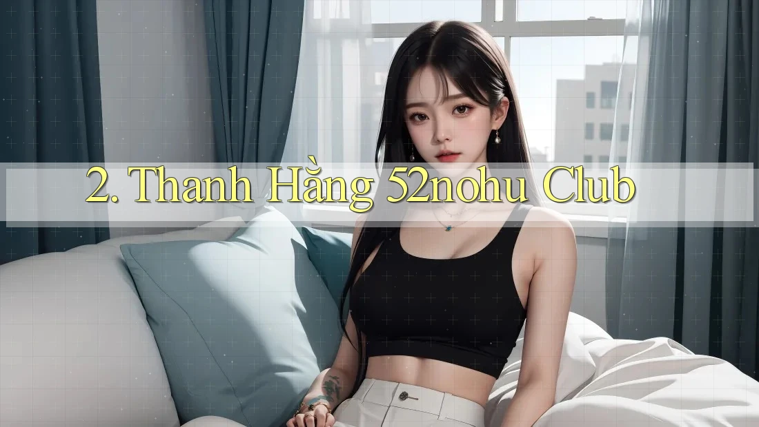 2. Thanh Hằng 52nohu Club 2. Thanh Hằng 52nohu Club