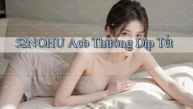 52nohu acb thưởng dịp tết