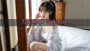 52nohu apk hay