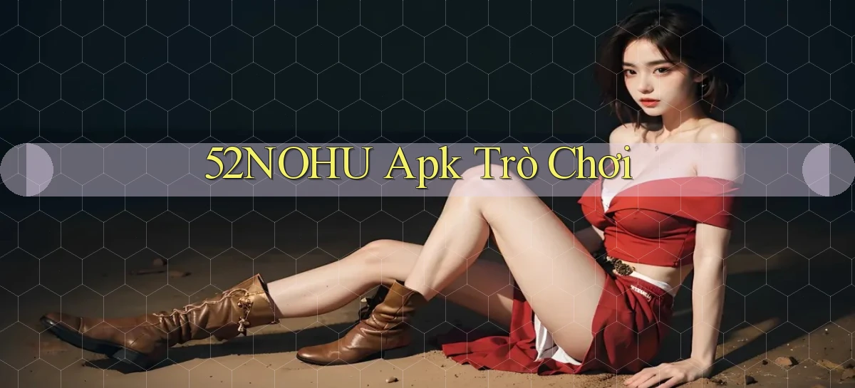 52nohu apk trò chơi