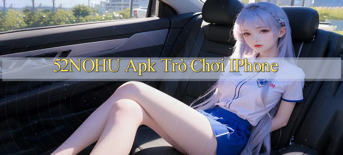 52nohu apk trò chơi iPhone
