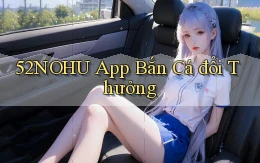 52nohu app bắn cá đổi thưởng