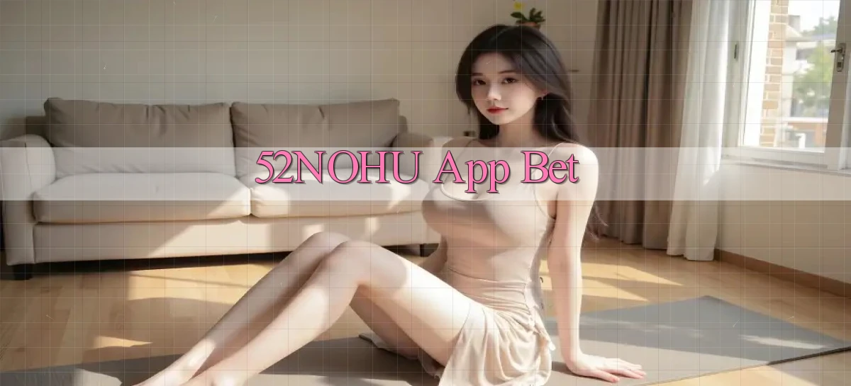 52nohu app bet