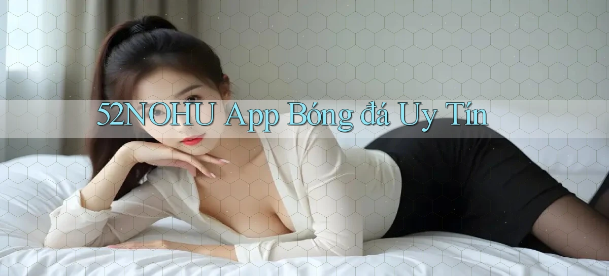 52nohu app bóng đá uy tín