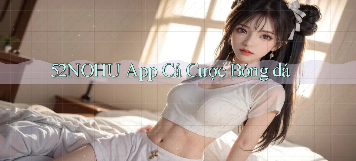 52nohu app cá cược bóng đá