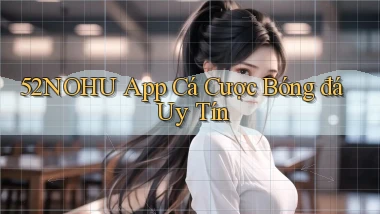 52nohu app cá cược bóng đá uy tín