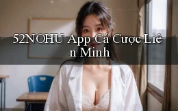 52nohu app cá cược liên minh