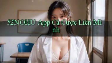 52nohu app cá cược liên minh