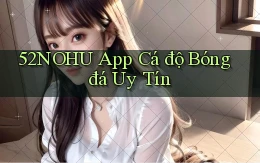 52nohu app cá độ bóng đá uy tín