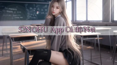 52nohu app cá độ net