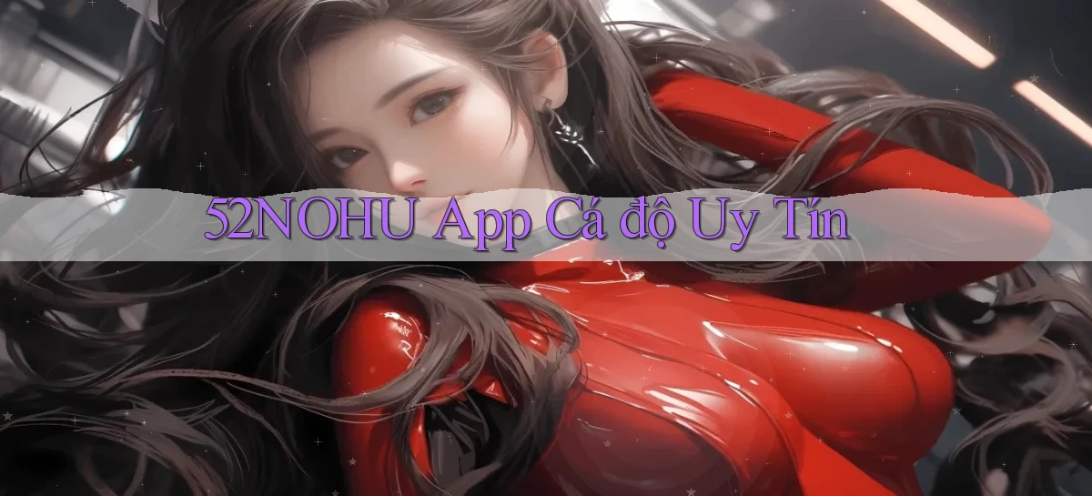 52nohu app cá độ uy tín