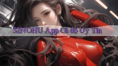 52nohu app cá độ uy tín