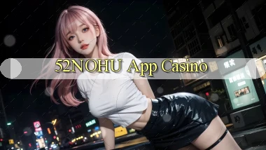 52nohu app casino