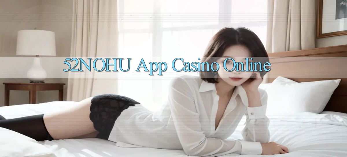 52nohu app casino online