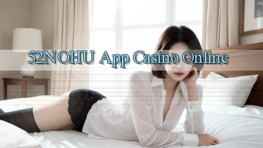 52nohu app casino online