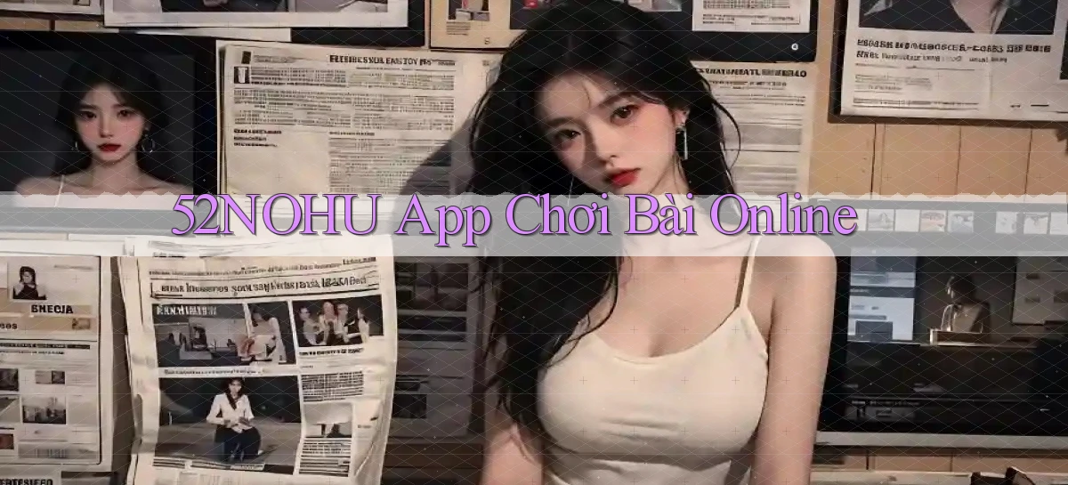 52nohu app chơi bài online