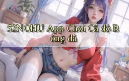 52nohu app chơi cá độ bóng đá