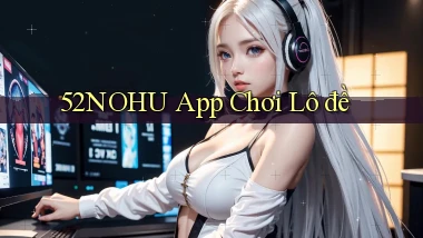 52nohu app chơi lô đề