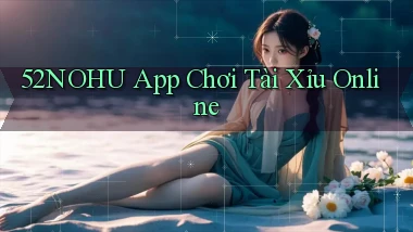 52nohu app chơi tài xỉu online