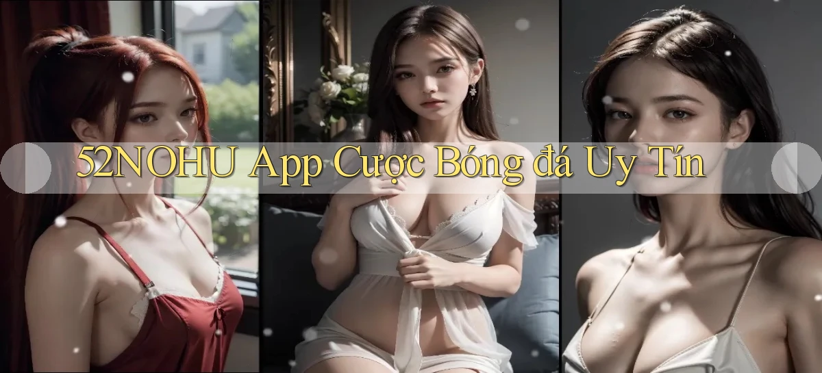 52nohu app cược bóng đá uy tín