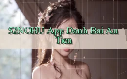 52nohu app đánh bài an tiền