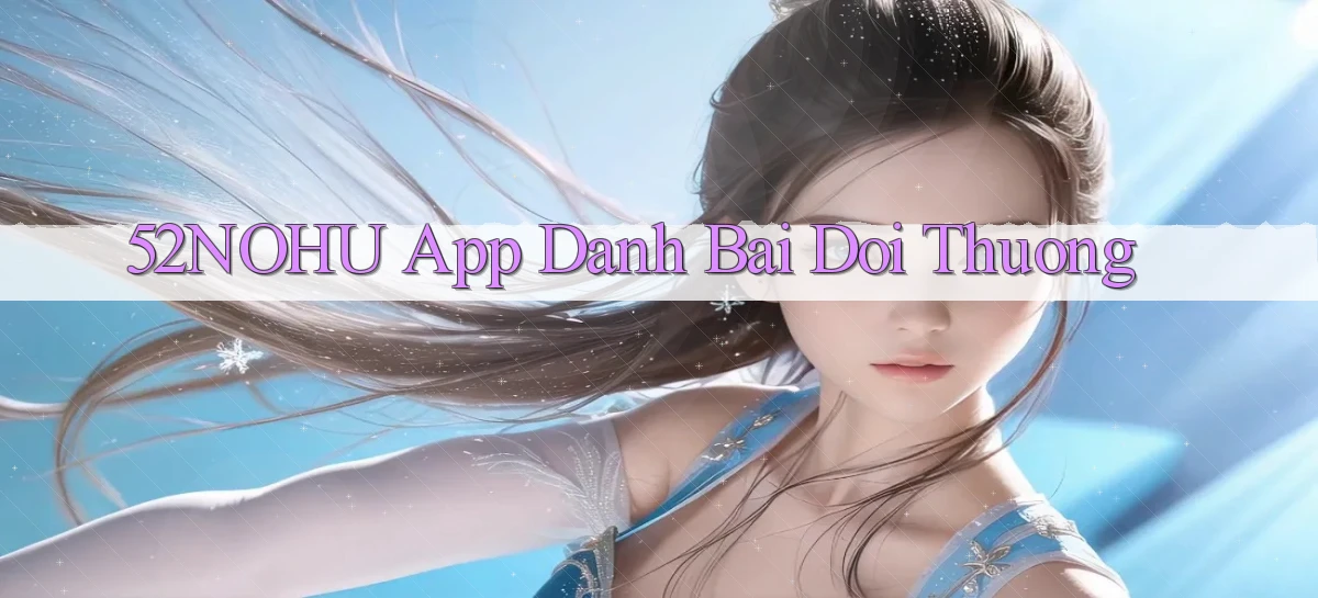 52nohu app đánh bài đổi thưởng