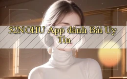 52nohu app đánh bài uy tín