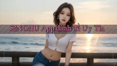 52nohu app đánh đề uy tín