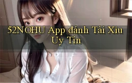 52nohu app đánh tài xỉu uy tín
