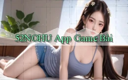 52nohu app game bài