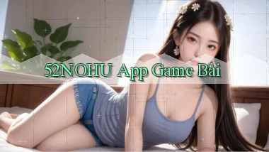 52nohu app game bài