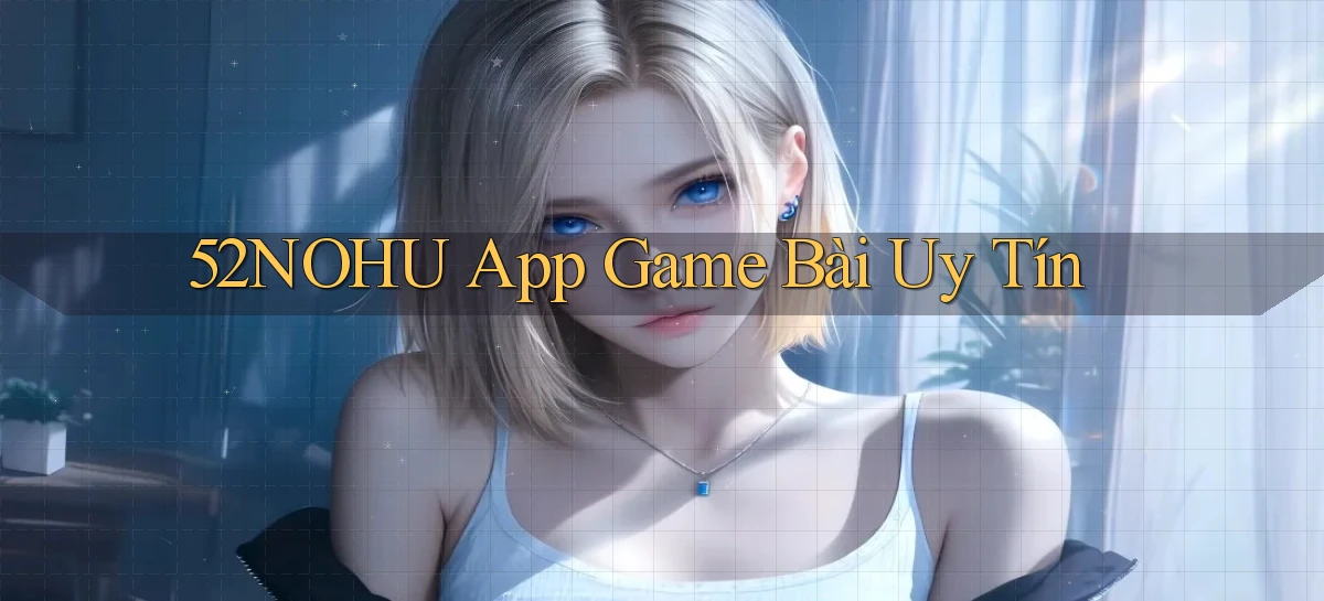 52nohu app game bài uy tín