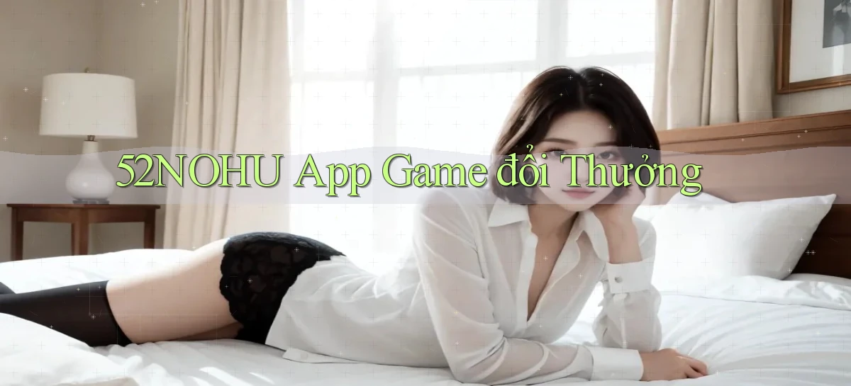 52nohu app game đổi thưởng