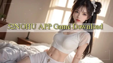 52nohu APP game download