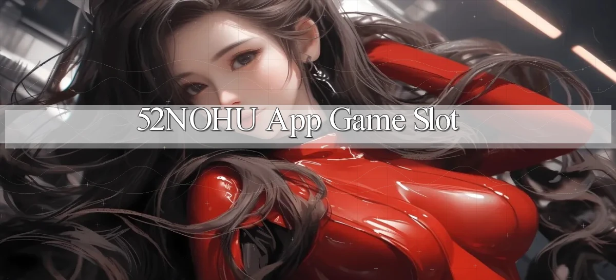 52nohu app game slot