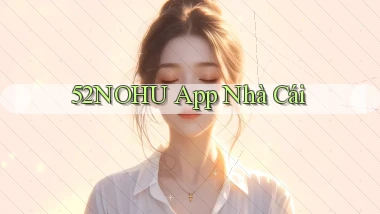 52nohu app nhà cái
