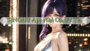 52nohu app nhà cái uy tín