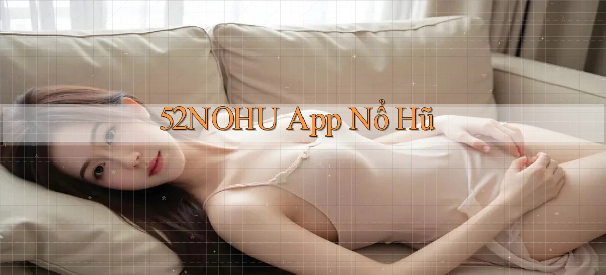 52nohu app nổ hũ