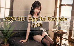 52nohu app soi kèo bóng đá