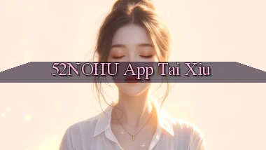 52nohu app tải xỉu