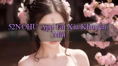 52nohu app tài xỉu khuyến mãi