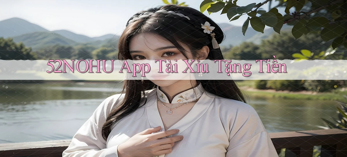 52nohu app tài xỉu tặng tiền