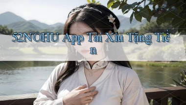 52nohu app tài xỉu tặng tiền