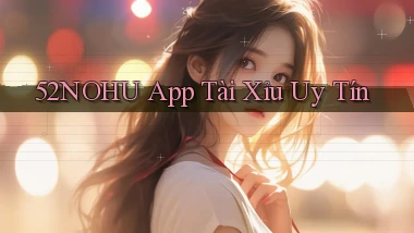 52nohu app tài xỉu uy tín