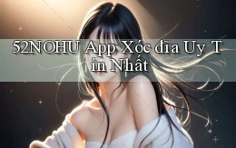 52nohu app xóc đĩa uy tín nhất