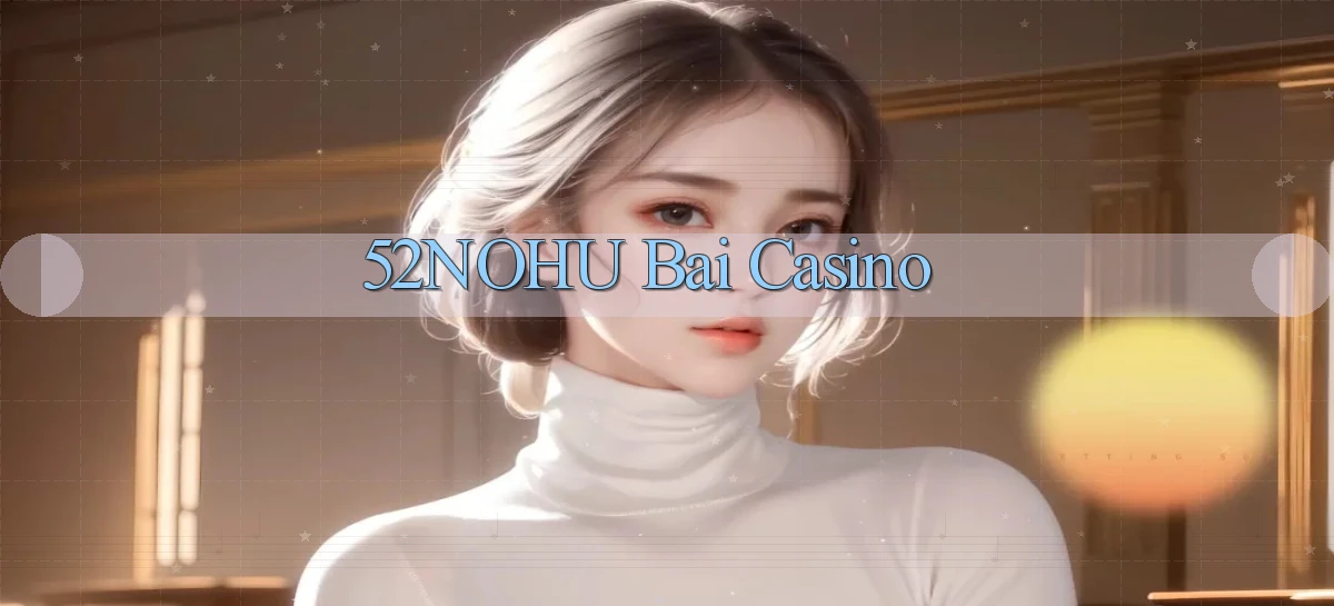52nohu bài casino