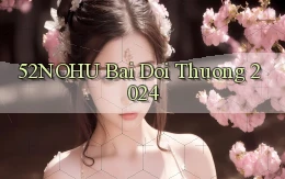52nohu bai doi thuong 2024