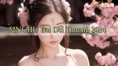 52nohu bai doi thuong 2024