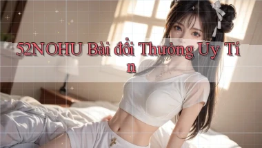 52nohu bài đổi thưởng uy tín